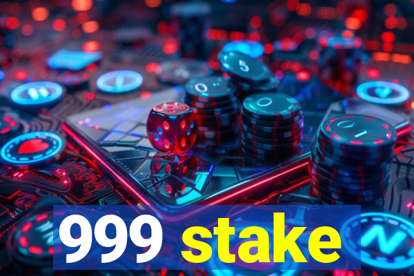 999 stake